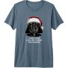 image:imageStar Wars Christmas Darth Vader Disturbing Lack Of Cheer Premium TShirtSlate Grey