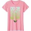 image:imageStar Wars Do Or Do Not There Is No Try Yoda TShirt C2 TShirtPink