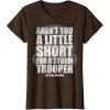 image:imageStar Wars Arent You A Little Short For A Stormtrooper TShirtBrown
