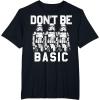image:imageStar Wars Dont Be Basic Stormtroopers Line Up TShirtBlack