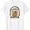 image:imageThe Mandalorian  Force is Stronger After Coffee TShirtWhite